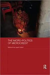 The Micro-politics of Microcredit: Gender and Neoliberal Development in Bangladesh