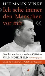 "Ich sehe immer den Menschen vor mir": Das Leben des deutschen Offiziers Wilm Hosenfeld. Eine Biographie