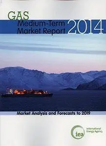 Medium-term gas market report 2014 : market analysis and forecasts to 2019