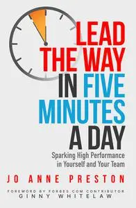 Lead the Way in Five Minutes a Day: Sparking High Performance in Yourself and Your Team