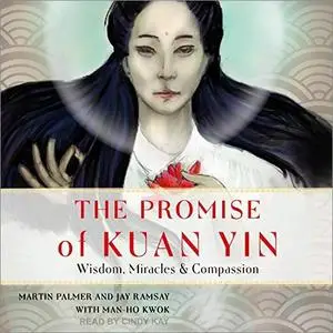 The Promise of Kuan Yin: Wisdom, Miracles, & Compassion [Audiobook]