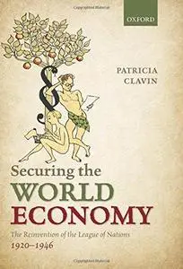 Securing the World Economy: The Reinvention of the League of Nations, 1920-1946 (Repost)
