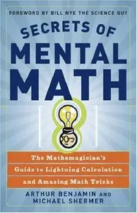 Secrets of Mental Math: The Mathemagician's Guide to Lightning Calculation and Amazing Math Tricks