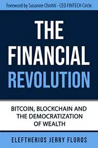 The Financial Revolution: Bitcoin, Blockchain and the Democratization of Wealth