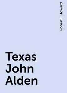 «Texas John Alden» by Robert E.Howard