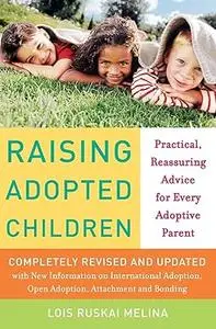 Raising Adopted Children, Revised Edition: Practical Reassuring Advice for Every Adoptive Parent