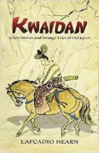 Kwaidan: Ghost Stories and Strange Tales of Old Japan (Dover Books on Literature & Drama)