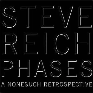 Steve Reich: Phases (A Nonesuch Retrospective)