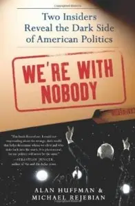 We're with Nobody: Two Insiders Reveal the Dark Side of American Politics [Repost]