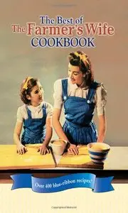 The Best of The Farmer's Wife Cookbook: Over 400 blue-ribbon recipes! [Repost]