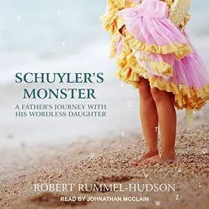 Schuyler's Monster: A Father's Journey with His Wordless Daughter [Audiobook]