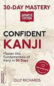 30-Day Mastery: Confident Kanji: Master the Fundamentals of Kanji in 30 Days