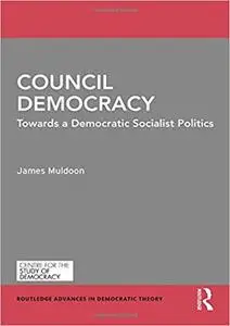 Council Democracy: Towards a Democratic Socialist Politics