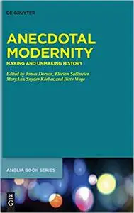 Anecdotal Modernity: Making and Unmaking History (Buchreihe Der Anglia / Anglia)