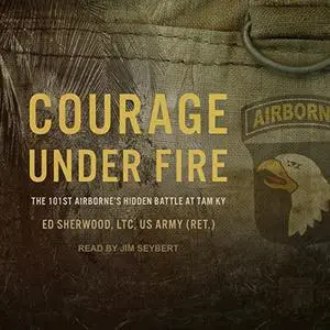 Courage Under Fire: The 101st Airborne's Hidden Battle at Tam Ky [Audiobook]