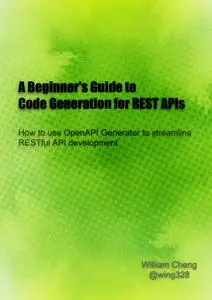 A Beginner's Guide to Code Generation for REST APIs: How to use OpenAPI Generator to streamline RESTful API development