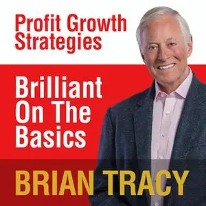 «Brilliant on the Basics: Profit Growth Strategies» by Brian Tracy