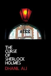 «The Curse of Sherlock Holmes» by Dhanil Ali