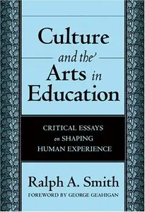 Culture And the Arts in Education: Critical Essays on Shaping Human Experience (repost)