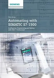 Automating with SIMATIC S7-1500: Configuring, Programming and Testing with STEP 7 Professional (repost)