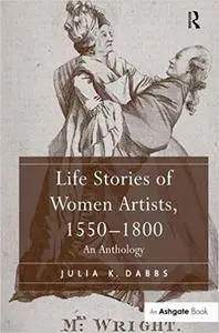 Life Stories of Women Artists, 1550–1800: An Anthology