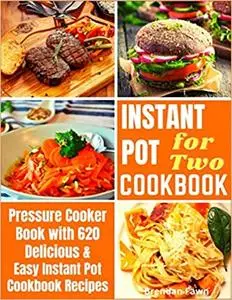 Instant Pot Cookbook: Pressure Cooker Book with 620 Delicious & Easy Instant Pot Cookbook Recipes
