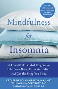 Mindfulness for Insomnia: A Four-Week Guided Program to Relax Your Body, Calm Your Mind, and Get the Sleep You Need