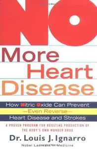 NO More Heart Disease: How Nitric Oxide Can Prevent--Even Reverse--Heart Disease and Strokes