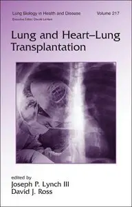 Lung and Heart-Lung Transplantation (Lung Biology in Health and Disease) (repost)