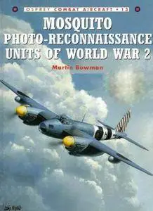 Mosquito Photo-Reconnaissance Units of World War 2 (Osprey Combat Aircraft 13) (Repost)