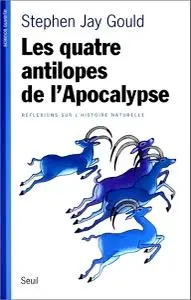 Stephen Jay Gould, "Les quatre antilopes de l'apocalypse : Réflexions sur l’histoire naturelle"