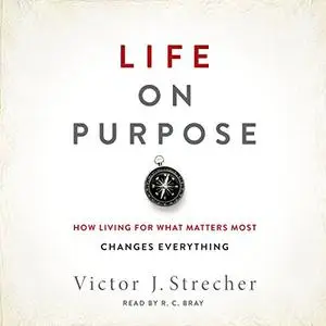 Life on Purpose: How Living for What Matters Most Changes Everything [Audiobook]