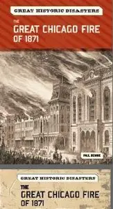 The Great Chicago Fire of 1871 (Great Historic Disasters)