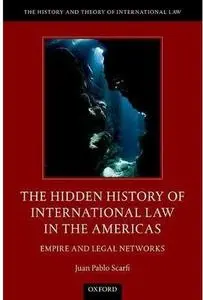 The Hidden History of International Law in the Americas: Empire and Legal Networks [Repost]