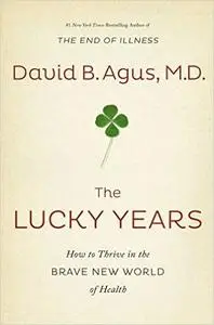 The Lucky Years: How to Thrive in the Brave New World of Health (Repost)