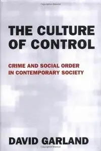 The Culture of Control: Crime and Social Order in Contemporary Society