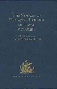 The Voyage of François Pyrard of Laval to the East Indies, the Maldives, the Moluccas, and Brazil: Volume I: 1