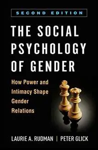 The Social Psychology of Gender: How Power and Intimacy Shape Gender Relations, 2nd Edition