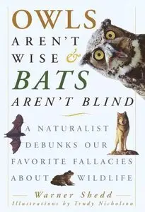 Owls Aren't Wise & Bats Aren't Blind: A Naturalist Debunks Our Favorite Fallacies About Wildlife (repost)