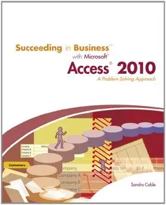 Succeeding in Business with Microsoft Access 2010: A Problem-Solving Approach (Repost)