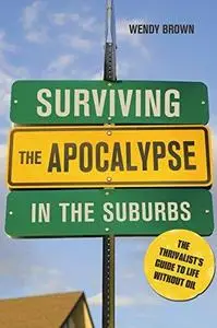 Surviving the Apocalypse in the Suburbs: The Thrivalist's Guide to Life Without Oil (Repost)