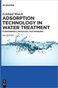 Adsorption Technology in Water Treatment: Fundamentals, Processes, and Modeling Ed 2