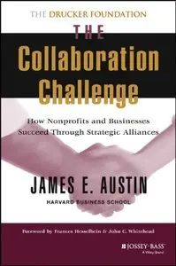 The Collaboration Challenge: How Non-profits and Businesses Succeed Through Strategic Alliances 