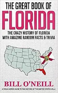 The Great Book of Florida: The Crazy History of Florida with Amazing Random Facts & Trivia