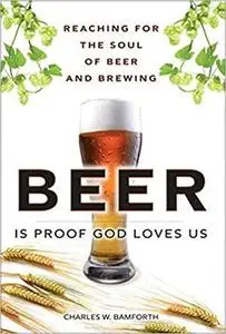 Beer Is Proof God Loves Us: Reaching for the Soul of Beer and Brewing (Repost)