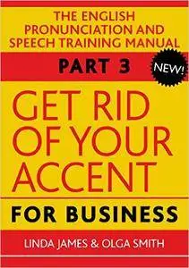 Get Rid of Your Accent for Business, Part Three: The English Pronunciation and Speech Training Manual