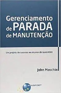 Gerenciamento de Parada de Manutencao: Um Projeto de Sucesso ao Alcance de Suas Maos