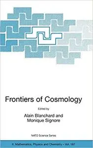 Frontiers of Cosmology: Proceedings of the NATO ASI on The Frontiers of Cosmology, Cargese, France from 8 - 20 September
