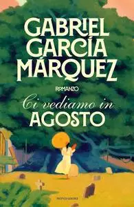 Gabriel García Márquez - Ci vediamo in agosto