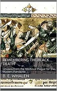 Remembering the Black Death: Lessons from the Medieval Plague for the Modern Pandemic